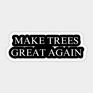 Make Trees Great Again Sticker